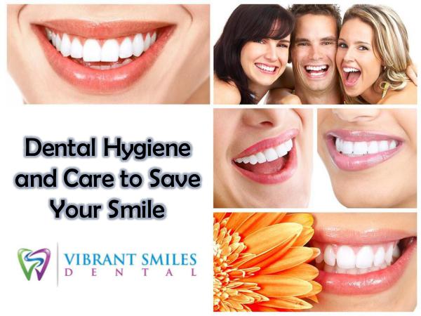 Dental Hygiene and Care to Save Your Smile Dental Hygiene and Care to Save Your Smile