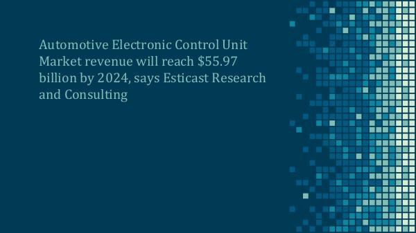 Automotive Electronic Control Unit Market Forecast, 2016-2024 Automotive ECU Market Forecast, 2016-2024 (New)