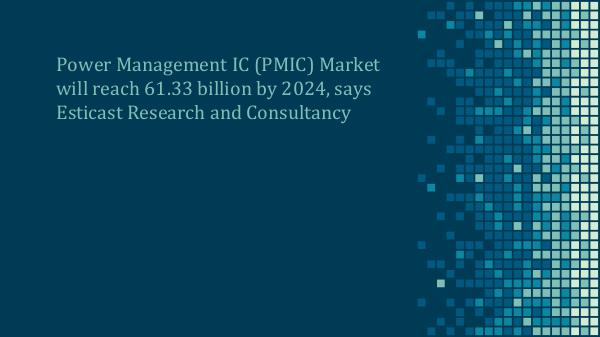 Power Management IC Market Power Management IC (PMIC) Market Forecast, 2016-2