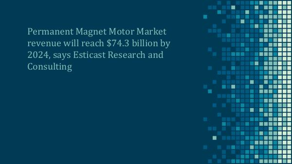 Permanent Magnet Motor Market Permanent magnet motor market forecast, 2016-2024