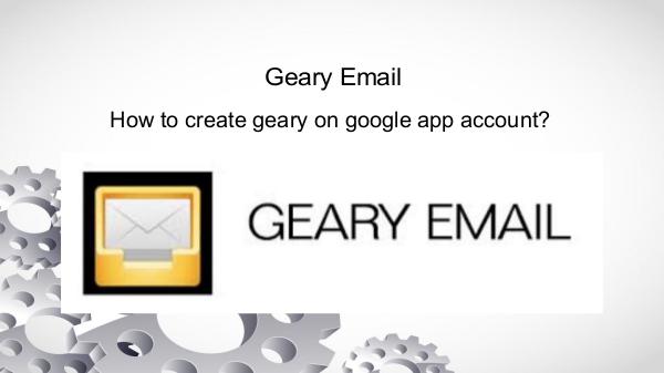 How to create geary on google app account? | geary setting support Geary Email