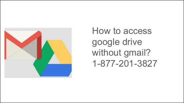 how to access google drive on gmail 1-877-201-3827 How to access google drive on iphone