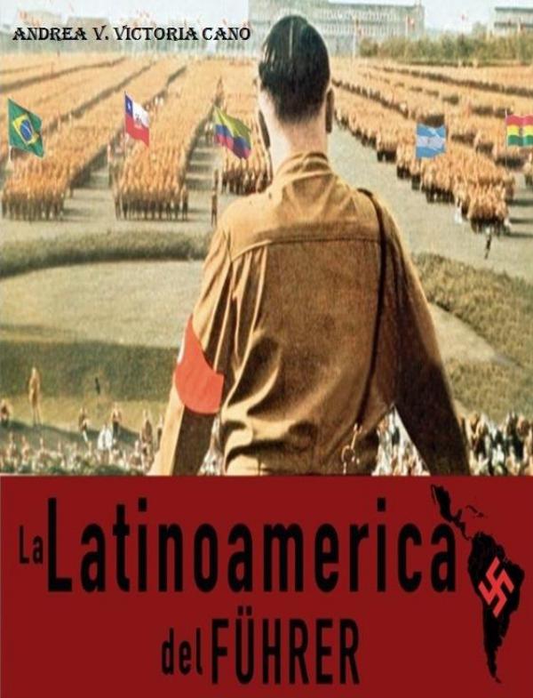 LA LATINOAMÉRICA DEL FÜHRER La Latinoamerica del Fuhrer PDF