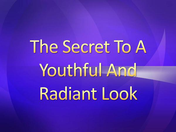 The Secret To A Youthful And Radiant Look