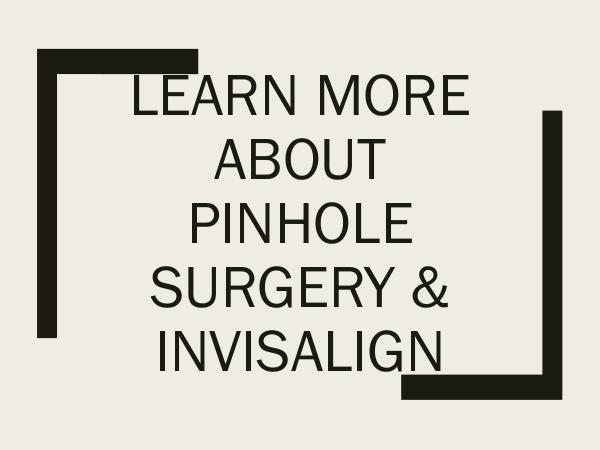 ART Dentistry Learn More about Pinhole Surgery & Invisalign