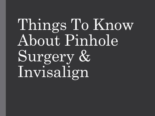 Your Smile is Beatiful Things To Know About Pinhole Surgery & Invisalign
