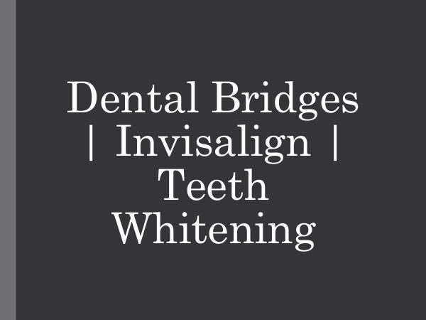 Dental Bridges  Invisalign  Teeth Whitening