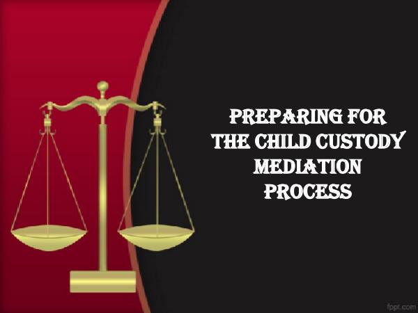 Preparing For The Child Custody Mediation Process