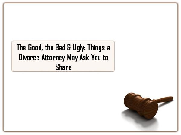 The Good, the Bad & Ugly Things a Divorce Attorney