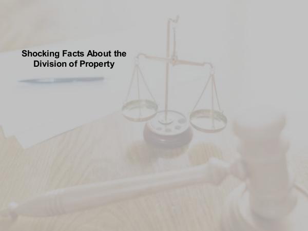 Shocking Facts About the Division of Property
