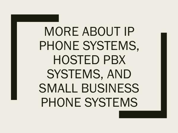More About IP Phone Systems, Hosted PBX Systems, a