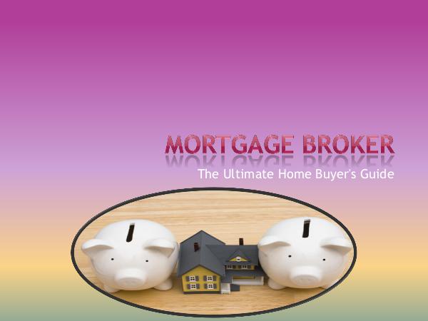 Mortgage Broker - The Ultimate Home Buyer's Guide