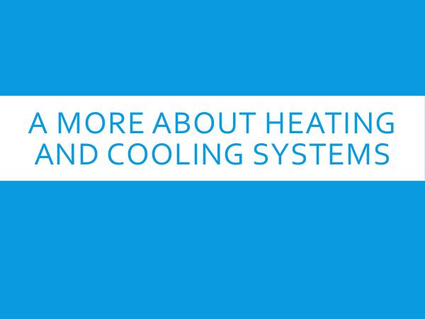 A More About Heating And Cooling Systems
