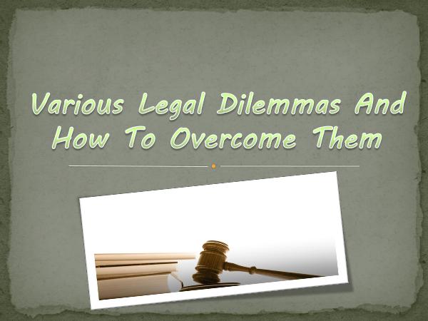 Various Legal Dilemmas And How To Overcome Them
