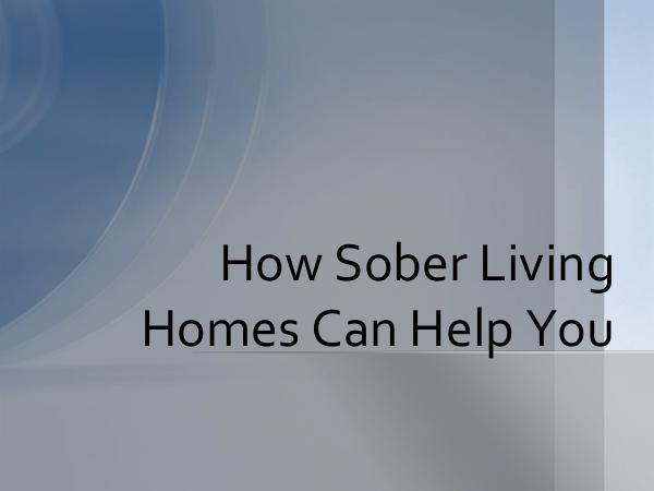 Sober Living How Sober Living Homes Can Help You