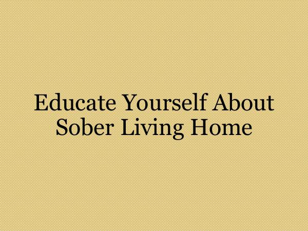 Sober Living Educate Yourself About Sober Living Home