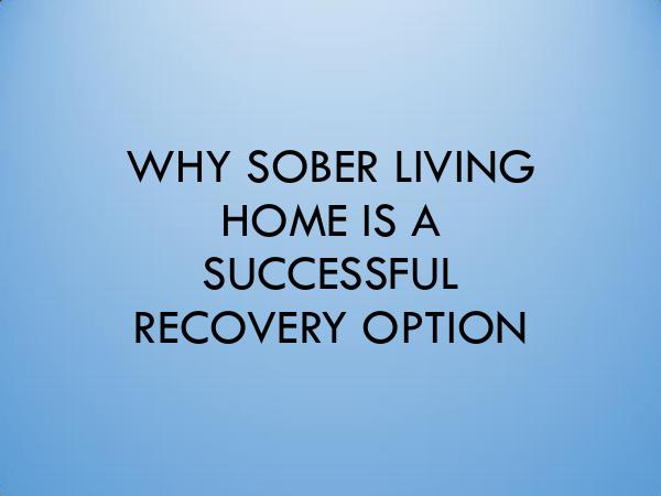 Sober Living WHY SOBER LIVING HOME IS A SUCCESSFUL RECOVERY OPT