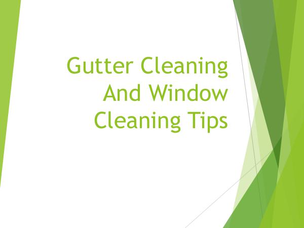 Gutter Cleaning And Window Cleaning Tips