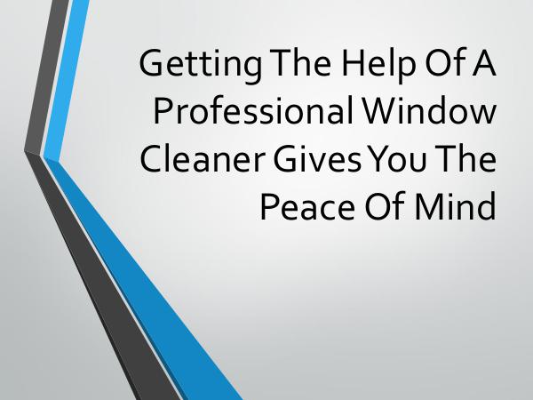 Getting The Help Of A Professional Window Cleaner