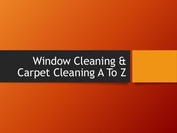 Window Cleaning - Let The Professionals Take Care of Your Windows Window Cleaning & Carpet Cleaning A To Z
