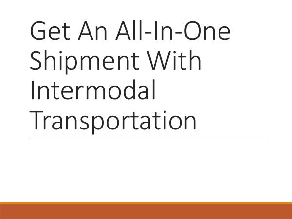 Ontario Container Transport Get An All-In-One Shipment With Intermodal Transpo