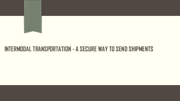 Ontario Container Transport Intermodal Transportation - a Secure Way to Send S
