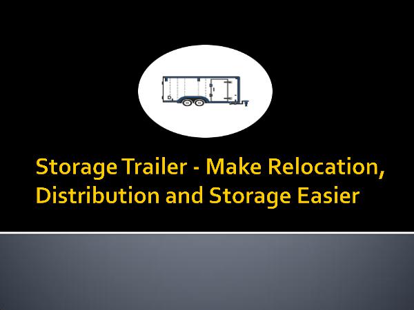 Storage Trailer - Make Relocation, Distribution an