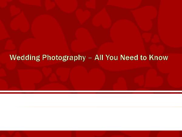 Wedding Photography – All You Need to Know