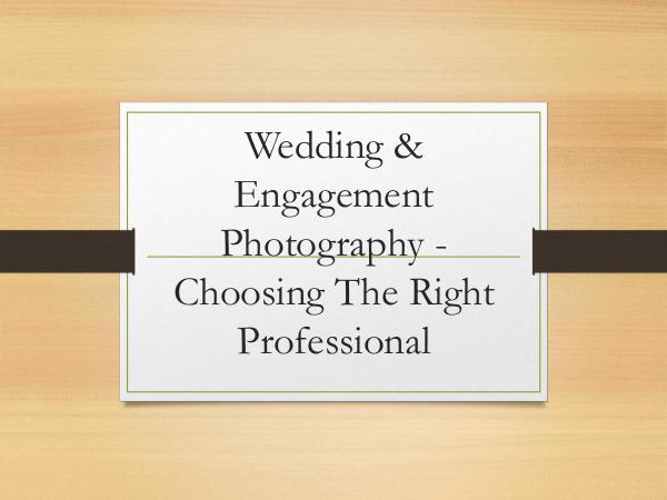 Wedding & Engagement Photography - Choosing The Ri