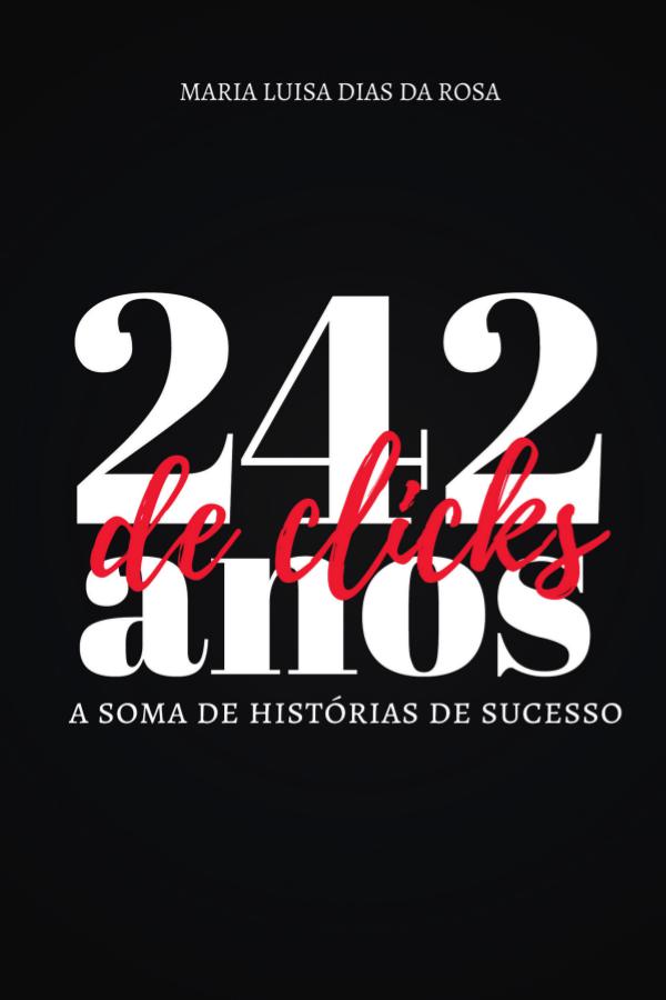 242 anos de clicks: a soma das histórias de sucesso 242_anos_de_clicks_completo