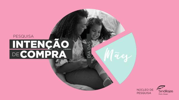 Pesquisa Intenção de Compra Dia das Mães 2019 Pesquisa de Intenção de Compra Dia das Mães 2019