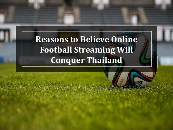 Reasons Why Football Streaming Will Conquer Thailand Reasons Why Football Streaming Will Conquer Thaila
