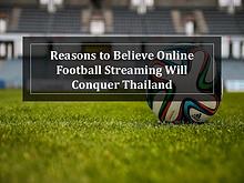 Reasons Why Football Streaming Will Conquer Thailand