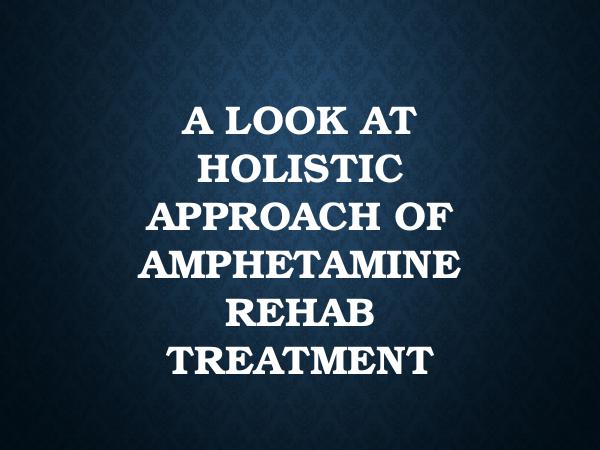 A Look At Holistic Approach Of Amphetamine Rehab T
