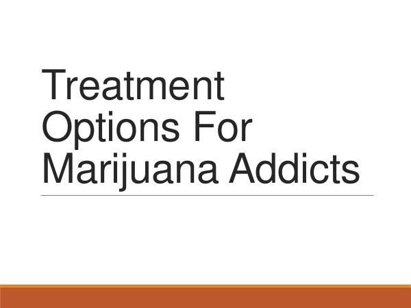Treatment Options For Marijuana Addicts