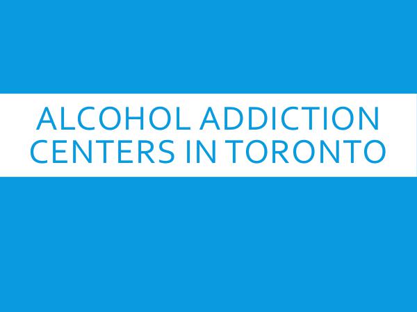 Alcohol Addiction Centers in Toronto