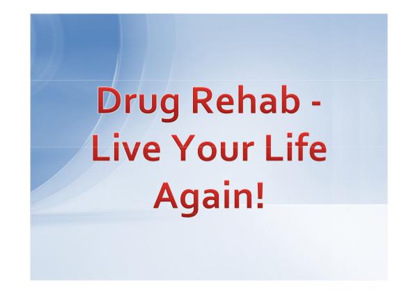 Drug Rehab - Live Your Life Again