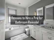 Reasons to Hire a Pro for Bathroom Remodel