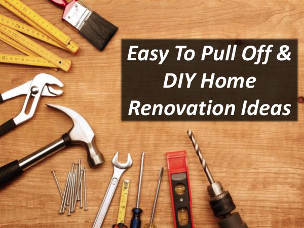 Easy To Pull Off & DIY Home Renovation Ideas Easy To Pull Off & DIY Home Renovation Ideas