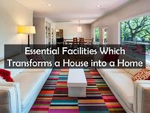 Essential Facilities Which Transforms a House into a Home