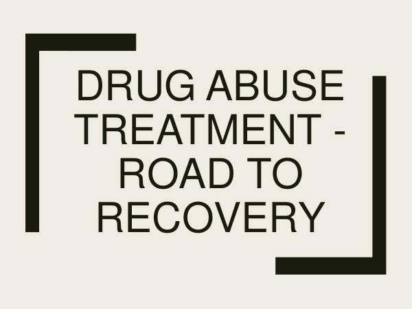 Drug Abuse Treatment - Road to Recovery