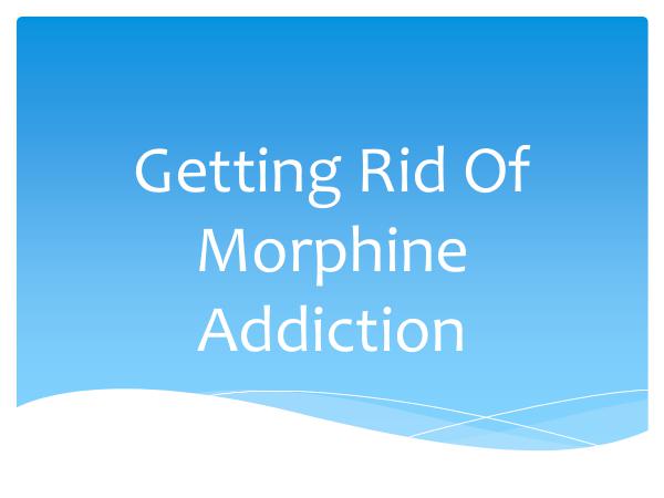 Getting Rid Of Morphine Addiction