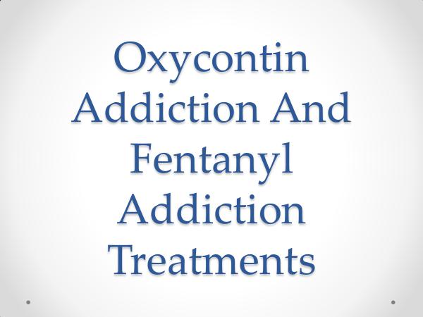 Oxycontin Addiction And Fentanyl Addiction Treatme
