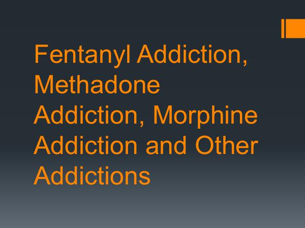 Fentanyl Addiction, Methadone Addiction, Morphine