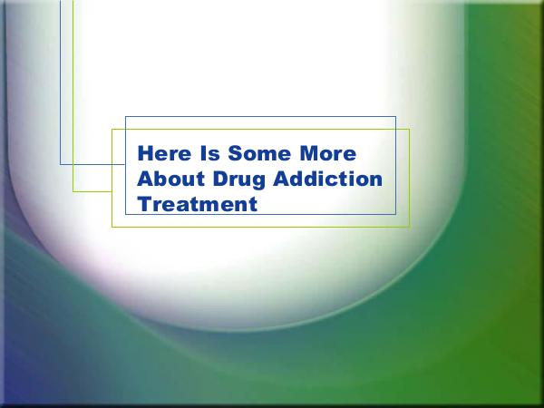 Here Is Some More About Drug Addiction Treatment
