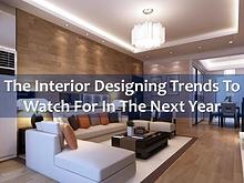 The Interior Designing Trends to Watch For in the Next Year
