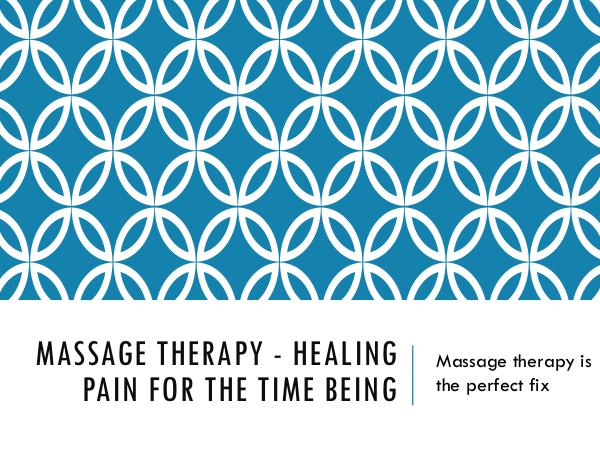 Massage Therapy - Healing Pain For The Time Being