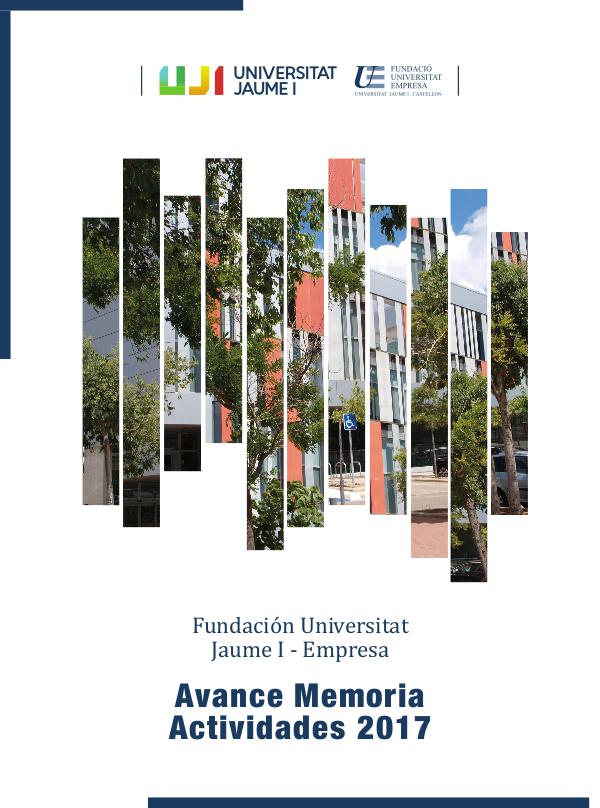 Avance Memoria 2017 Fundación Universitat Jaume I-Empresa Avance Memoria-2017 FUE-UJI