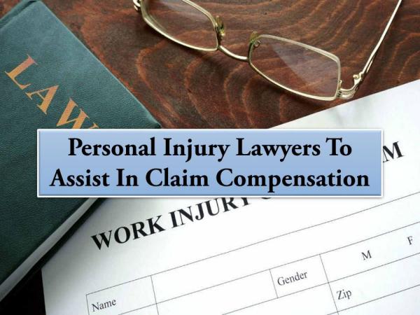 Personal Injury Lawyers To Assist In Claim Compensation Personal Injury Lawyers To Assist In Claim Compens