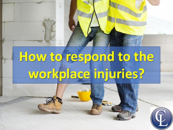 How to respond to the workplace injuries How To Respond To The Workplace Injuries